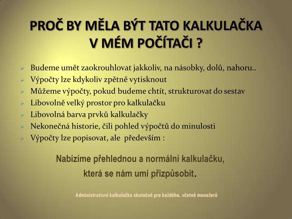 prostor pro kalkulačku Libovolná barva prvků kalkulačky Nekonečná historie, čili pohled výpočtů dominulosti Výpočty