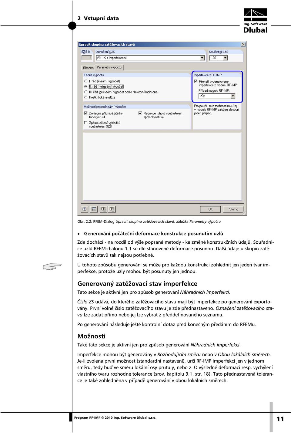konstrukčních údajů. Souřadnice uzlů RFEM-dialogu 1.1 se dle stanovené deformace posunou. Další údaje u skupin zatěžovacích stavů tak nejsou potřebné.