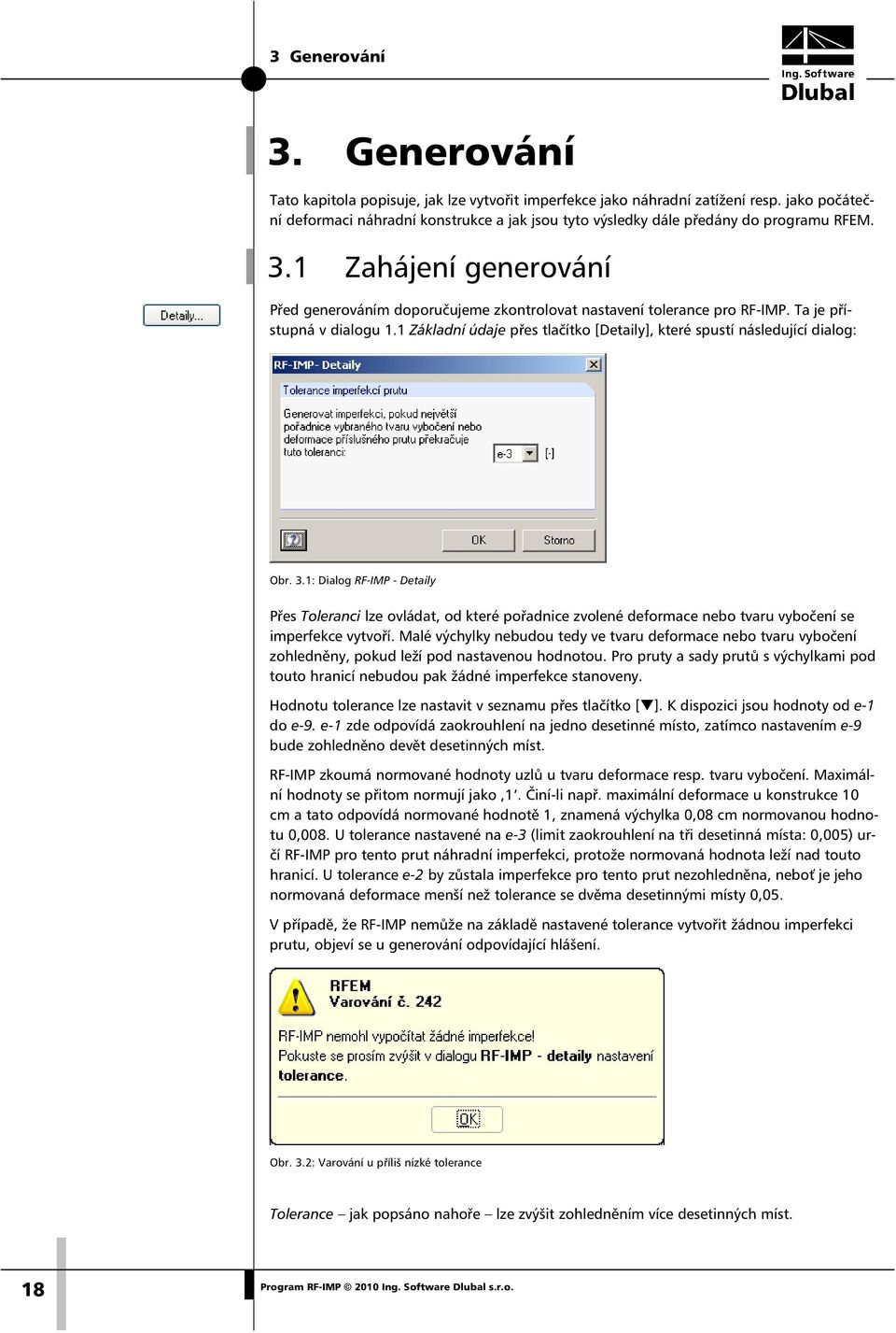 Ta je přístupná v dialogu 1.1 Základní údaje přes tlačítko [Detaily], které spustí následující dialog: Obr. 3.