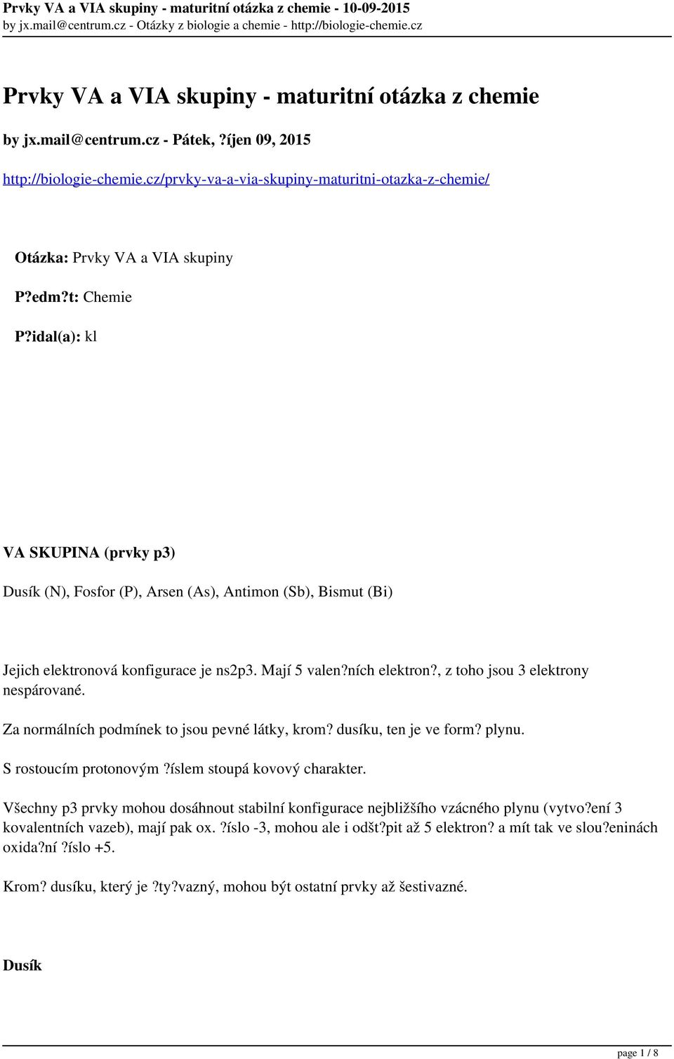 idal(a): kl VA SKUPINA (prvky p3) Dusík (N), Fosfor (P), Arsen (As), Antimon (Sb), Bismut (Bi) Jejich elektronová konfigurace je ns2p3. Mají 5 valen?ních elektron?