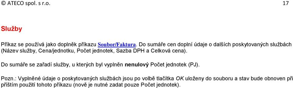Celková cena). Do sumáře se zařadí služby, u kterých byl vyplněn nenulový Počet jednotek (PJ). Pozn.