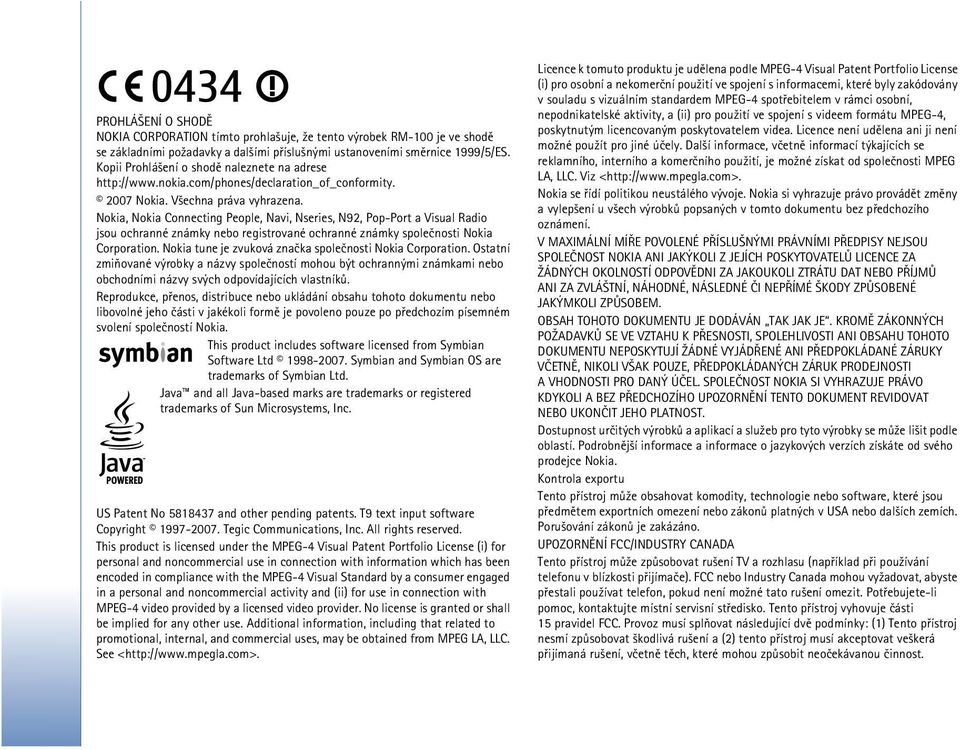 Nokia, Nokia Connecting People, Navi, Nseries, N92, Pop-Port a Visual Radio jsou ochranné známky nebo registrované ochranné známky spoleènosti Nokia Corporation.