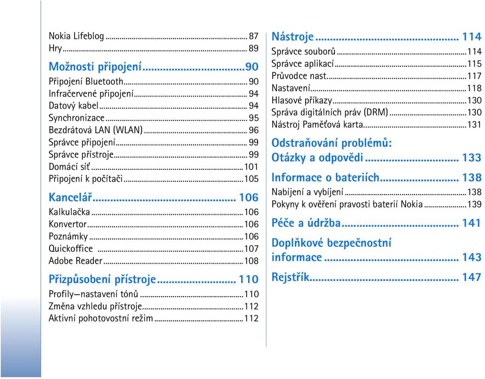 .. 110 Profily nastavení tónù...110 Zmìna vzhledu pøístroje...112 Aktivní pohotovostní re¾im...112 Nástroje... 114 Správce souborù...114 Správce aplikací...115 Prùvodce nast...117 Nastavení.