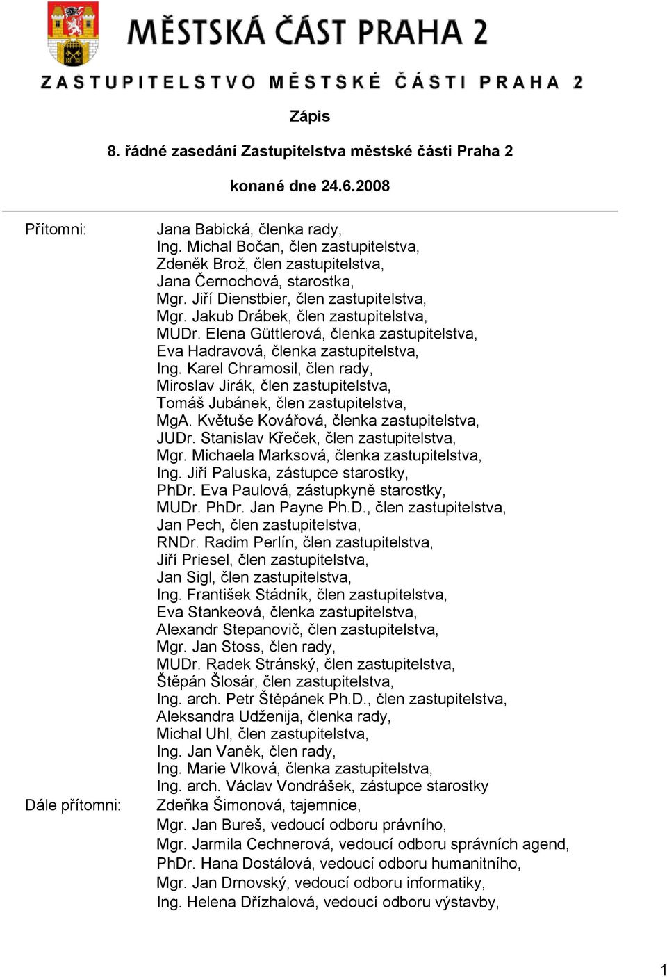 Elena Güttlerová, členka zastupitelstva, Eva Hadravová, členka zastupitelstva, Ing. Karel Chramosil, člen rady, Miroslav Jirák, člen zastupitelstva, Tomáš Jubánek, člen zastupitelstva, MgA.
