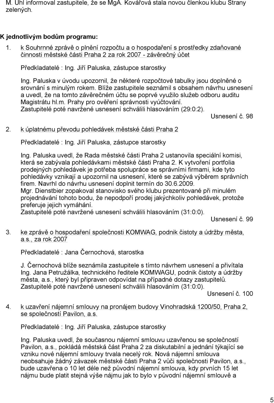 Paluska v úvodu upozornil, že některé rozpočtové tabulky jsou doplněné o srovnání s minulým rokem.