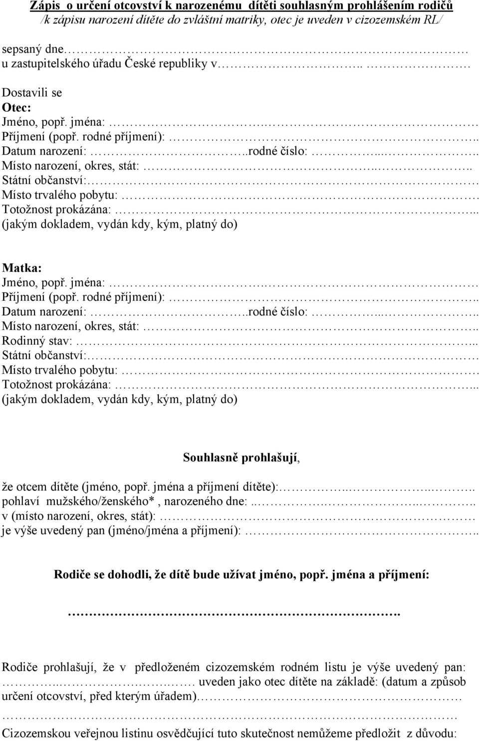 Z Á P I S. o určení otcovství k narozenému dítěti souhlasným prohlášením  rodičů před zastupitelským úřadem České republiky v..., sepsaný dne... -  PDF Free Download