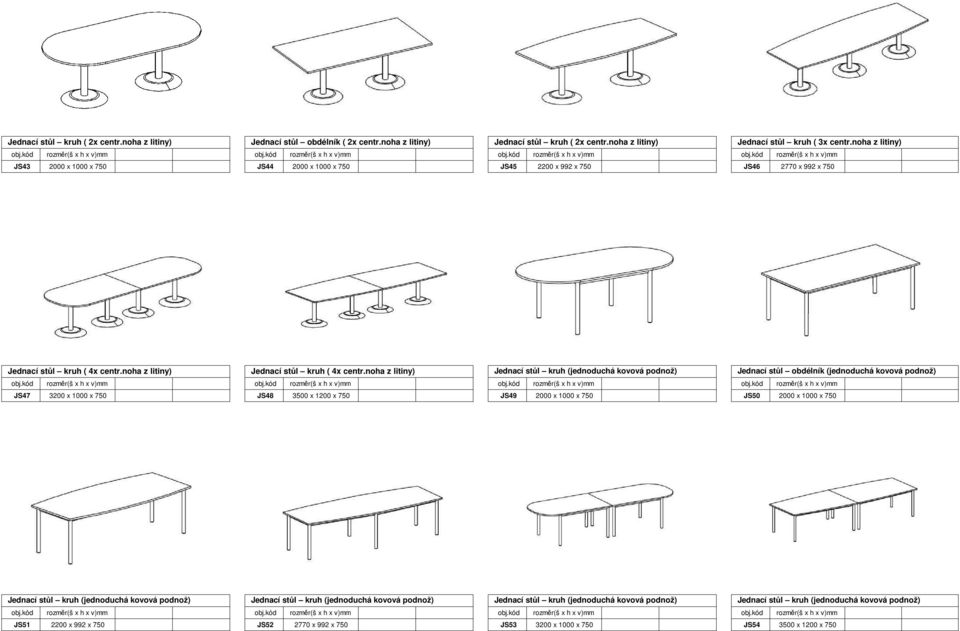 noha z litiny) Jednací stůl kruh (jednoduchá kovová podnož) Jednací stůl obdélník (jednoduchá kovová podnož) JS47 3200 x 1000 x 750 JS48 3500 x 1200 x 750 JS49 2000 x 1000 x 750 JS50 2000 x 1000 x
