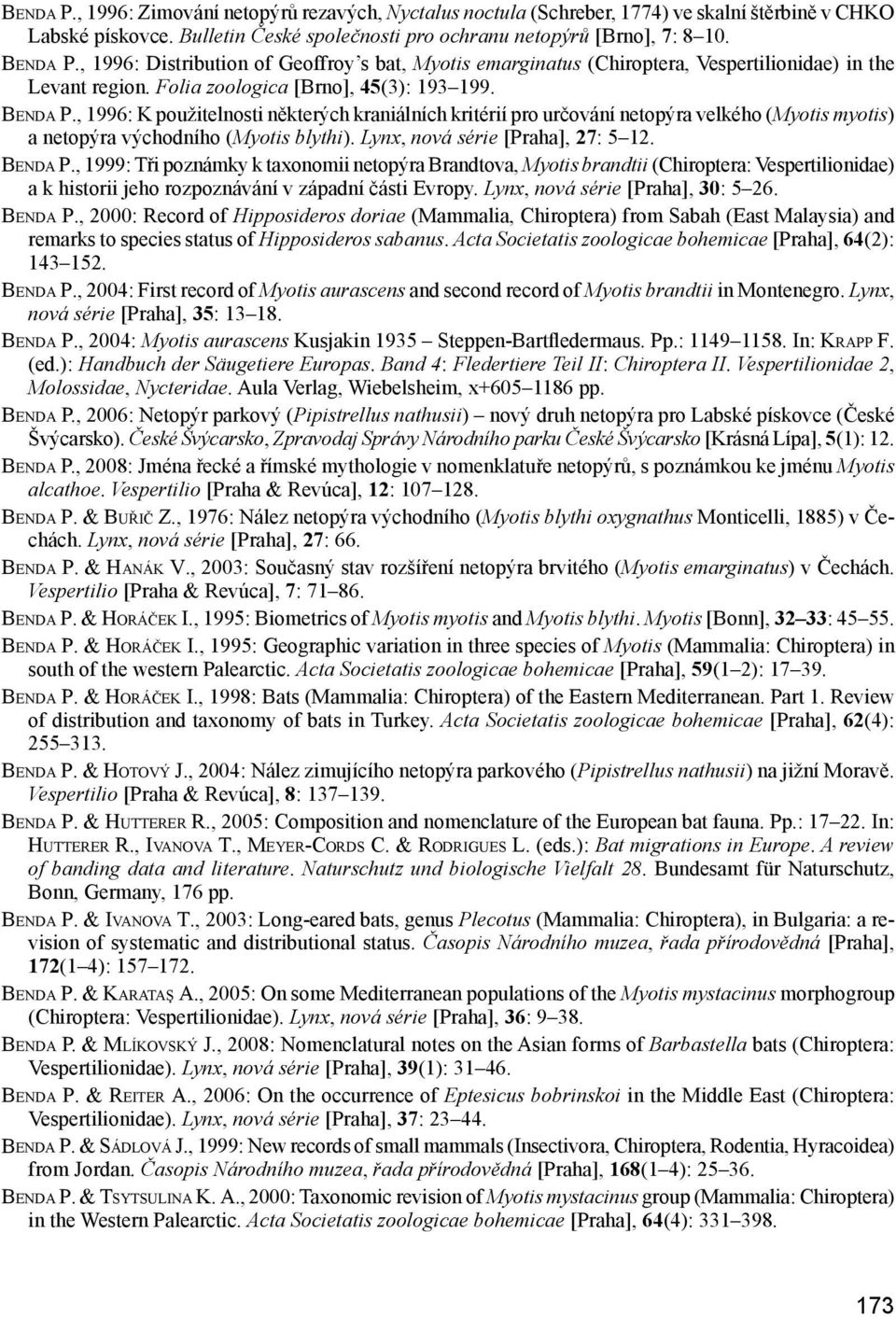 , 1996: K použitelnosti některých kraniálních kritérií pro určování netopýra velkého (Myotis myotis) a netopýra východního (Myotis blythi). Lynx, nová série [Praha], 27: 5 12. Benda P.