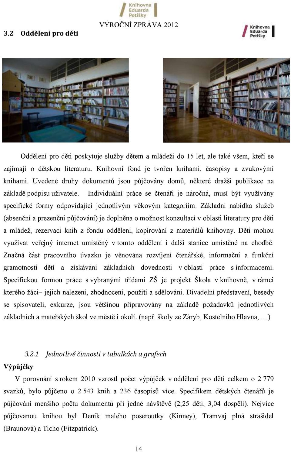 Individuální práce se čtenáři je náročná, musí být využívány specifické formy odpovídající jednotlivým věkovým kategoriím.