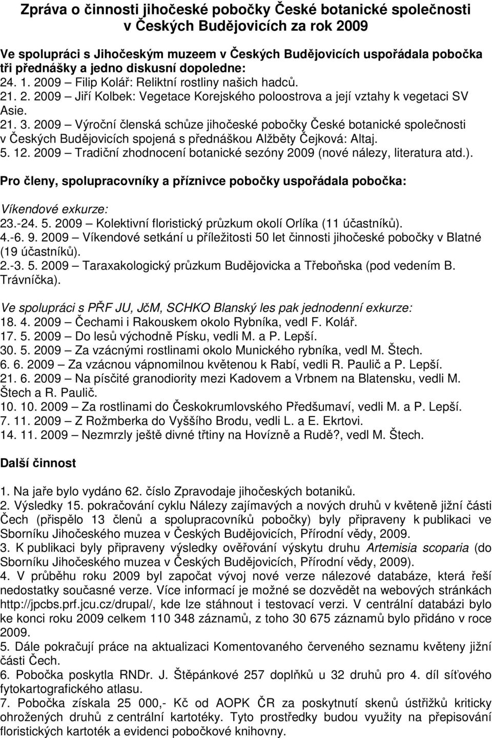 2009 Výroční členská schůze jihočeské pobočky České botanické společnosti v Českých Budějovicích spojená s přednáškou Alžběty Čejková: Altaj. 5. 12.