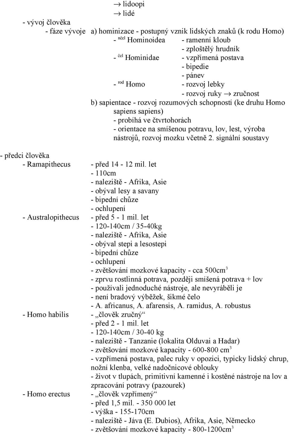 potravu, lov, lest, výroba nástrojů, rozvoj mozku včetně 2. signální soustavy - předci člověka - Ramapithecus - před 14-12 mil.