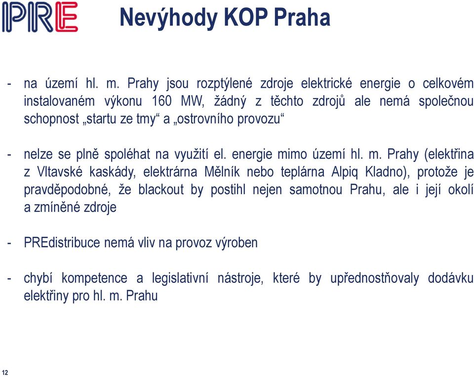 ostrovního provozu - nelze se plně spoléhat na využití el. energie mi