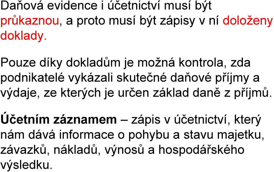 Pouze díky dokladům je možná kontrola, zda podnikatelé vykázali skutečné daňové příjmy a