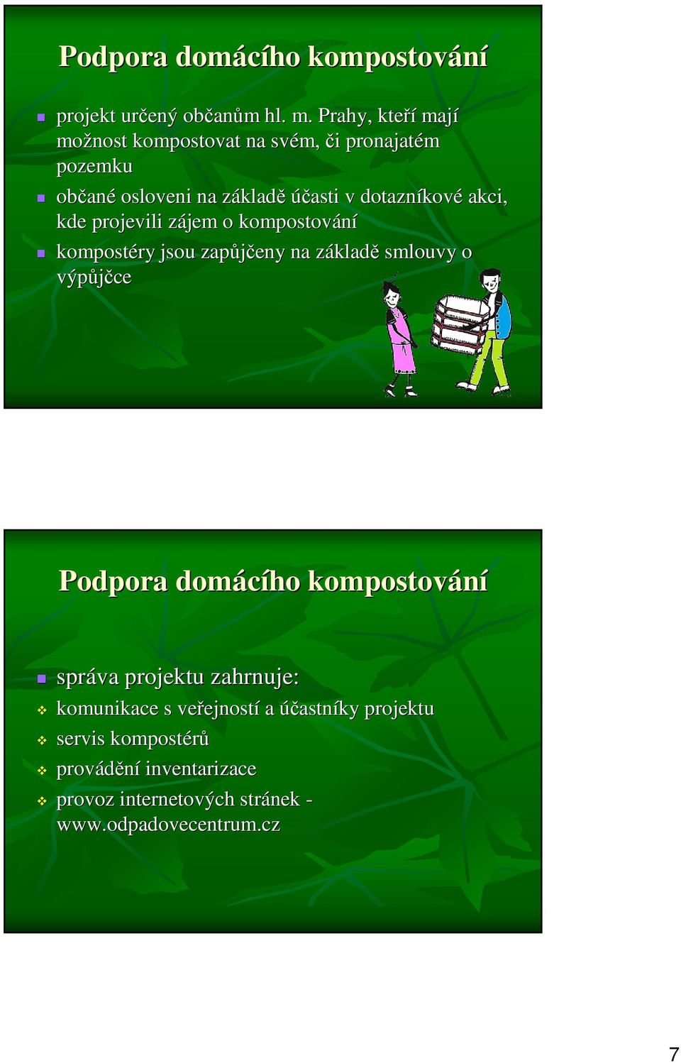 Prahy, kteří mají možnost kompostovat na svém, či i pronajatém pozemku občan ané osloveni na základz kladě účasti v dotazníkov