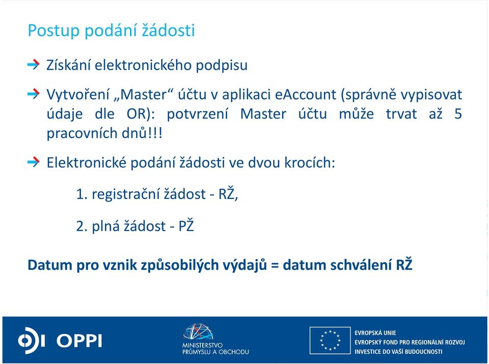 trvat až 5 pracovních dnů!!! Elektronické podání žádosti ve dvou krocích: 1.