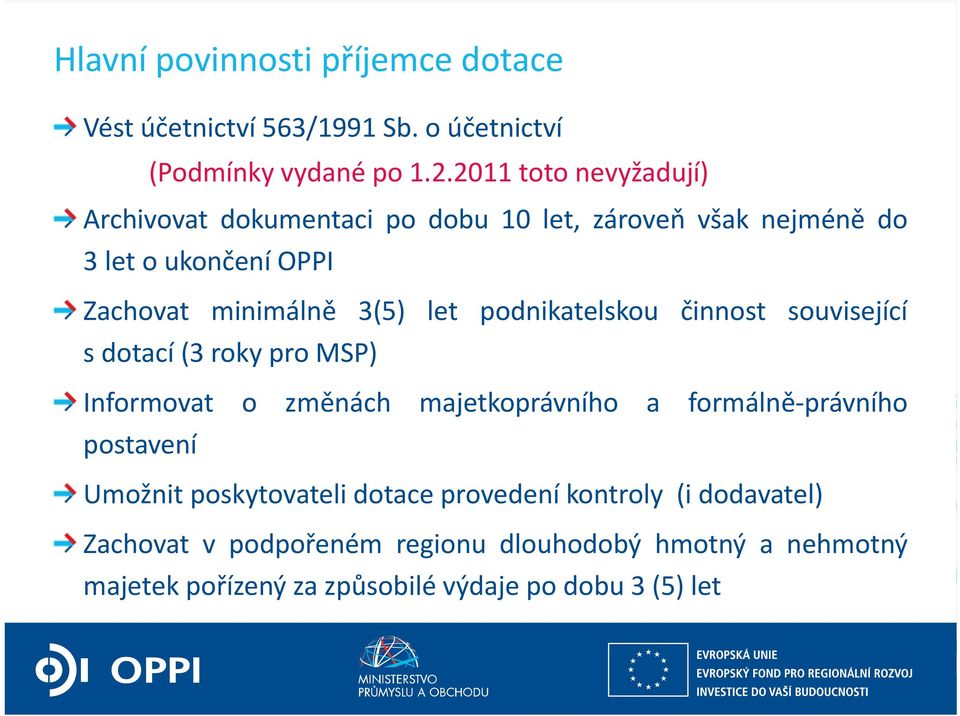 podnikatelskou činnost související s dotací (3 roky pro MSP) Informovat o změnách majetkoprávního a formálně právního postavení