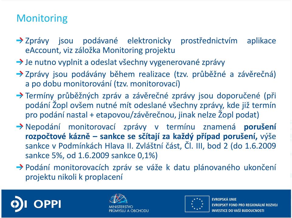 monitorovací) Termíny průběžných zpráv a závěrečné zprávy jsou doporučené (při podání Žopl ovšem nutné mít odeslané všechny zprávy, kde již termín pro podání nastal + etapovou/závěrečnou, jinak