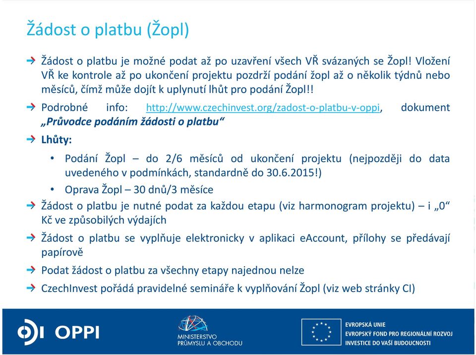 org/zadost o platbu v oppi, dokument Průvodce podáním žádosti o platbu Lhůty: Podání Žopl do 2/6 měsíců od ukončení projektu (nejpozději do data uvedeného v podmínkách, standardně do 30.6.2015!