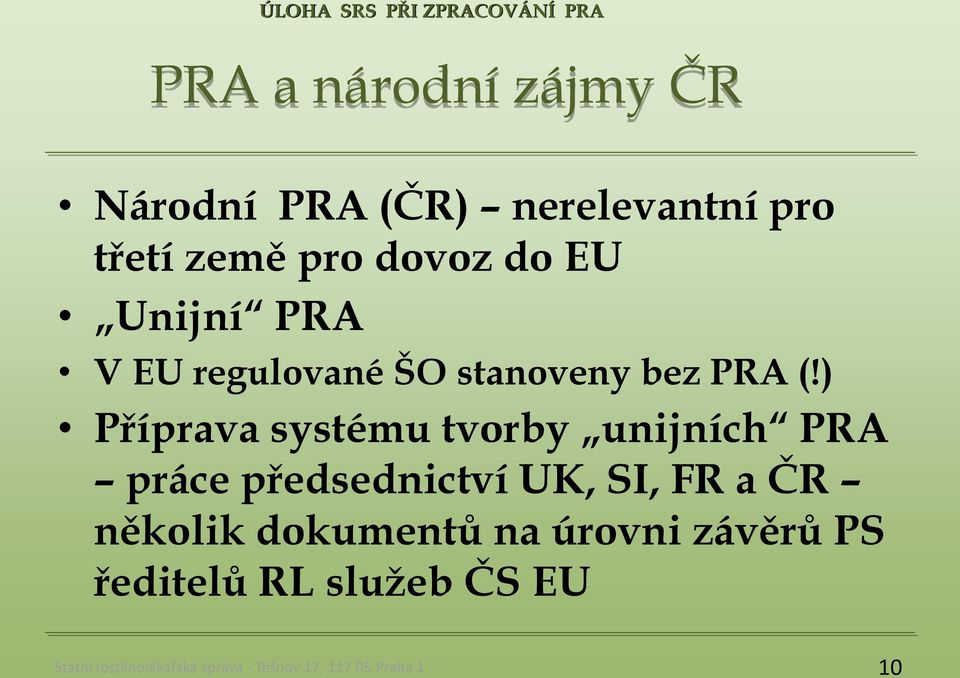 ) Příprava systému tvorby unijních PRA práce předsednictví UK,