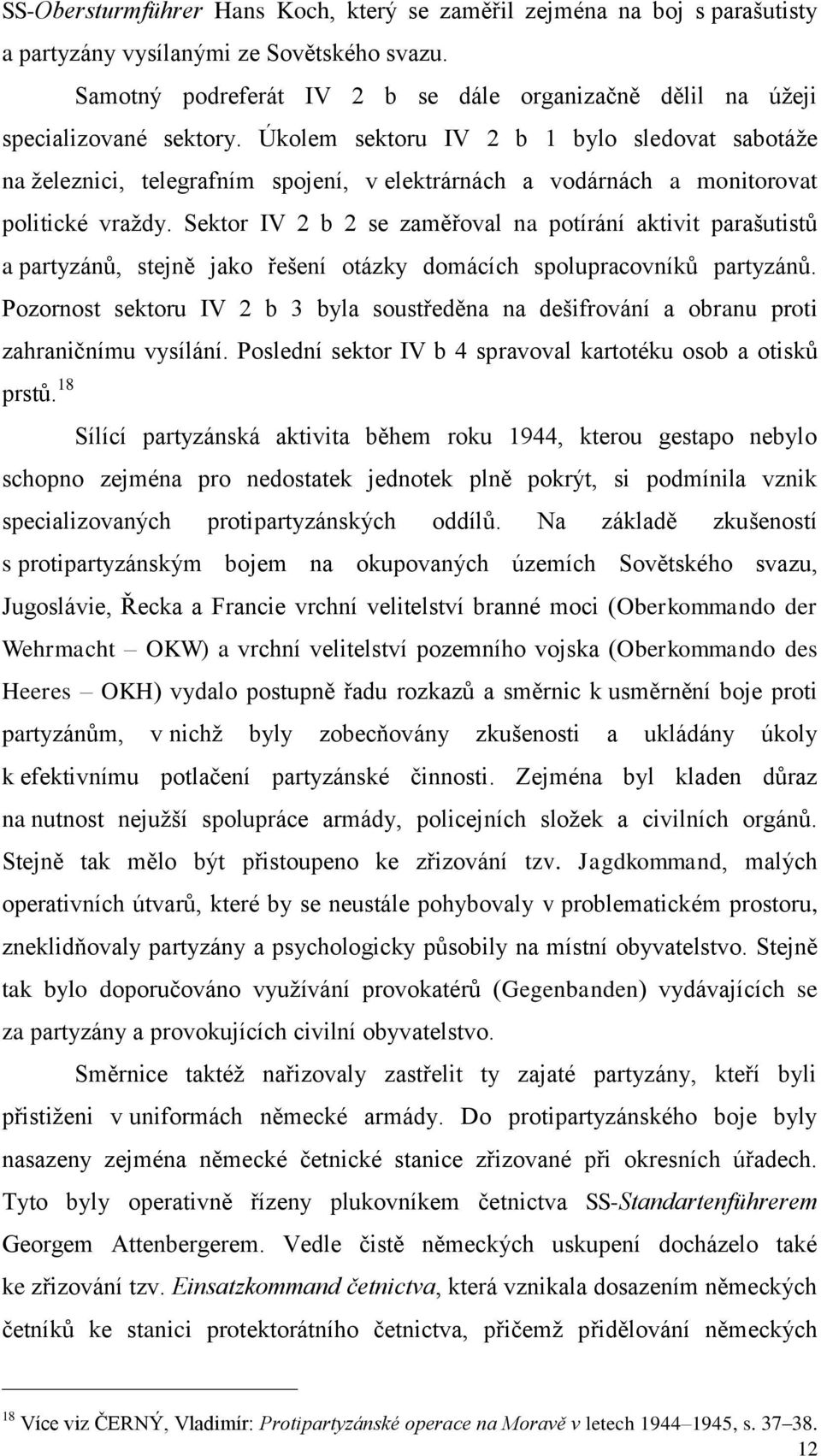 Úkolem sektoru IV 2 b 1 bylo sledovat sabotáže na železnici, telegrafním spojení, v elektrárnách a vodárnách a monitorovat politické vraždy.