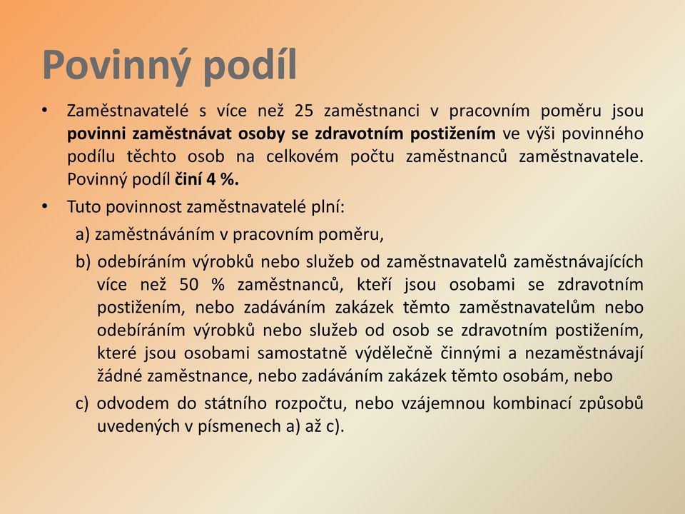 Tuto povinnost zaměstnavatelé plní: a) zaměstnáváním v pracovním poměru, b) odebíráním výrobků nebo služeb od zaměstnavatelů zaměstnávajících více než 50 % zaměstnanců, kteří jsou osobami se