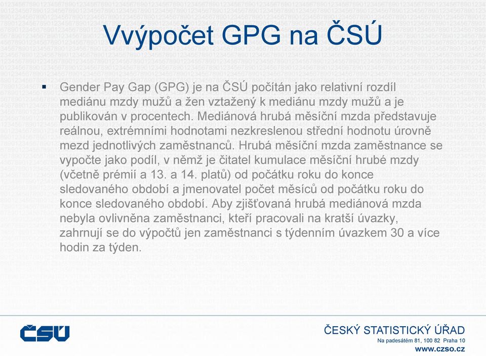 Hrubá měsíční mzda zaměstnance se vypočte jako podíl, v němž je čitatel kumulace měsíční hrubé mzdy (včetně prémií a 13. a 14.