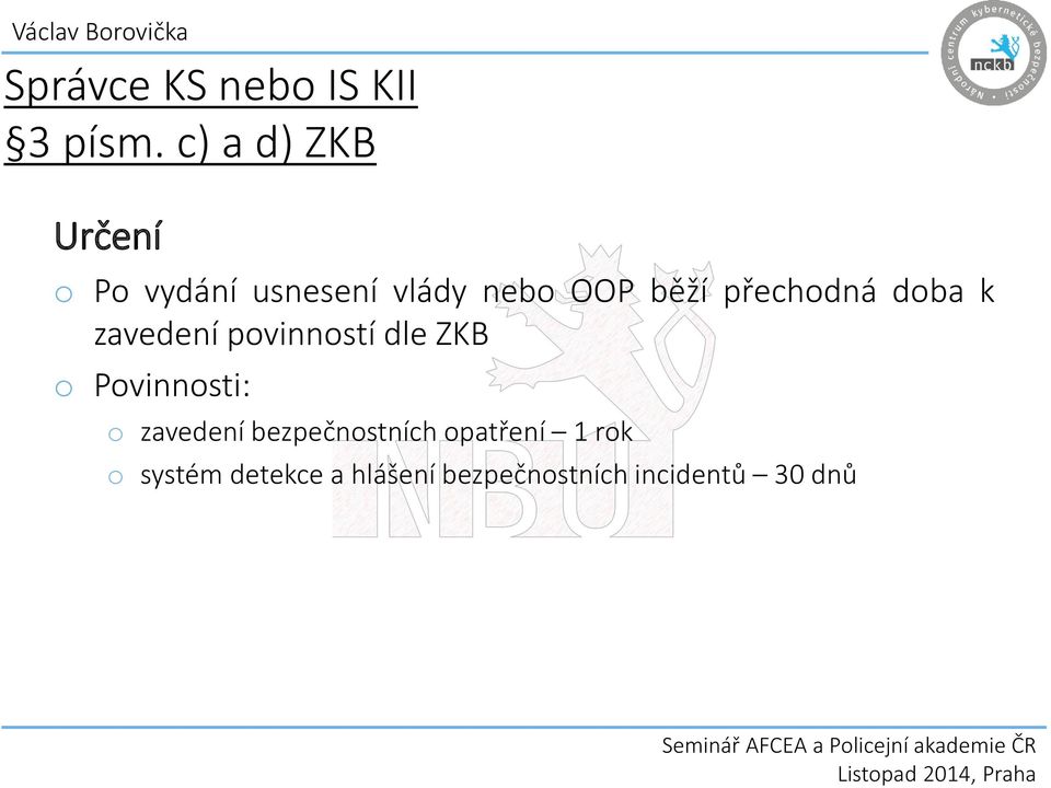 přechodná doba k zavedení povinností dle ZKB o Povinnosti: o