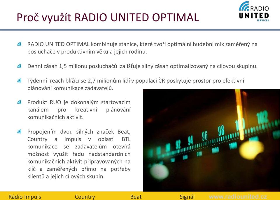 Denní zásah 1,5 milionu posluchačů zajišťuje silný zásah optimalizovaný na cílovou skupinu.