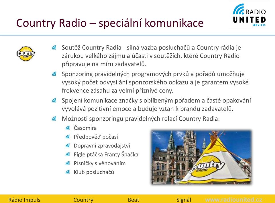 Sponzoring pravidelných programových prvků a pořadů umožňuje vysoký počet odvysílání sponzorského odkazu a je garantem vysoké frekvence zásahu za velmi příznivé ceny.