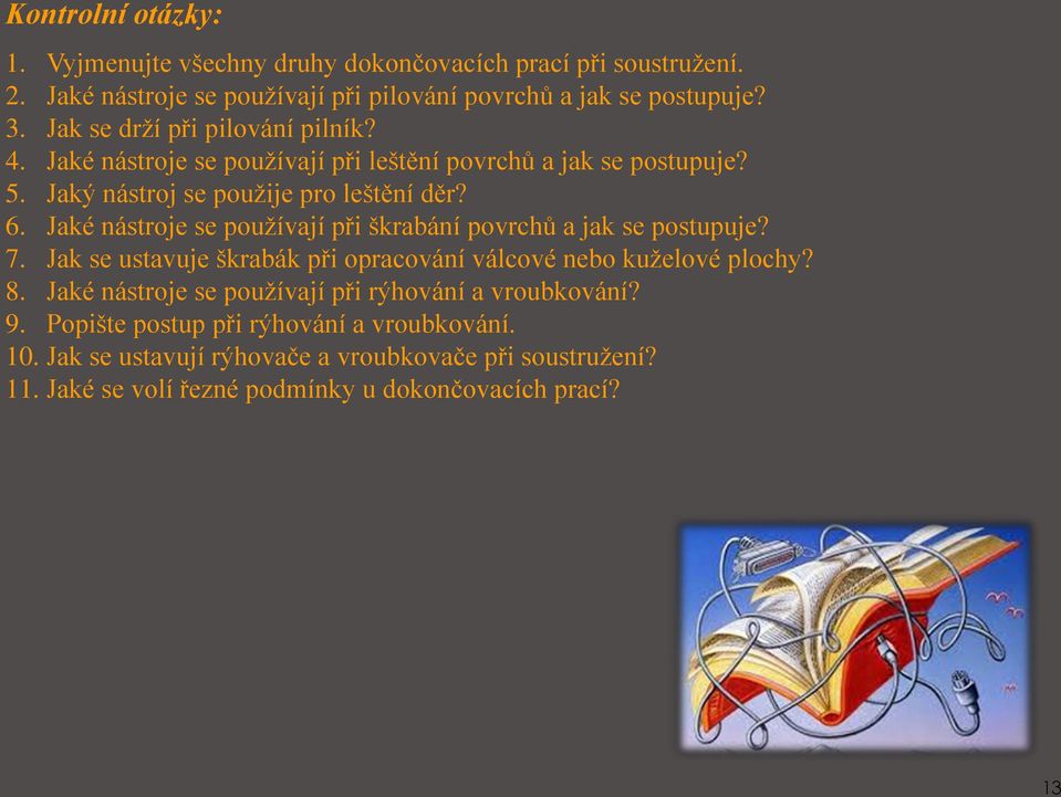 Jaké nástroje se používají při škrabání povrchů a jak se postupuje? 7. Jak se ustavuje škrabák při opracování válcové nebo kuželové plochy? 8.