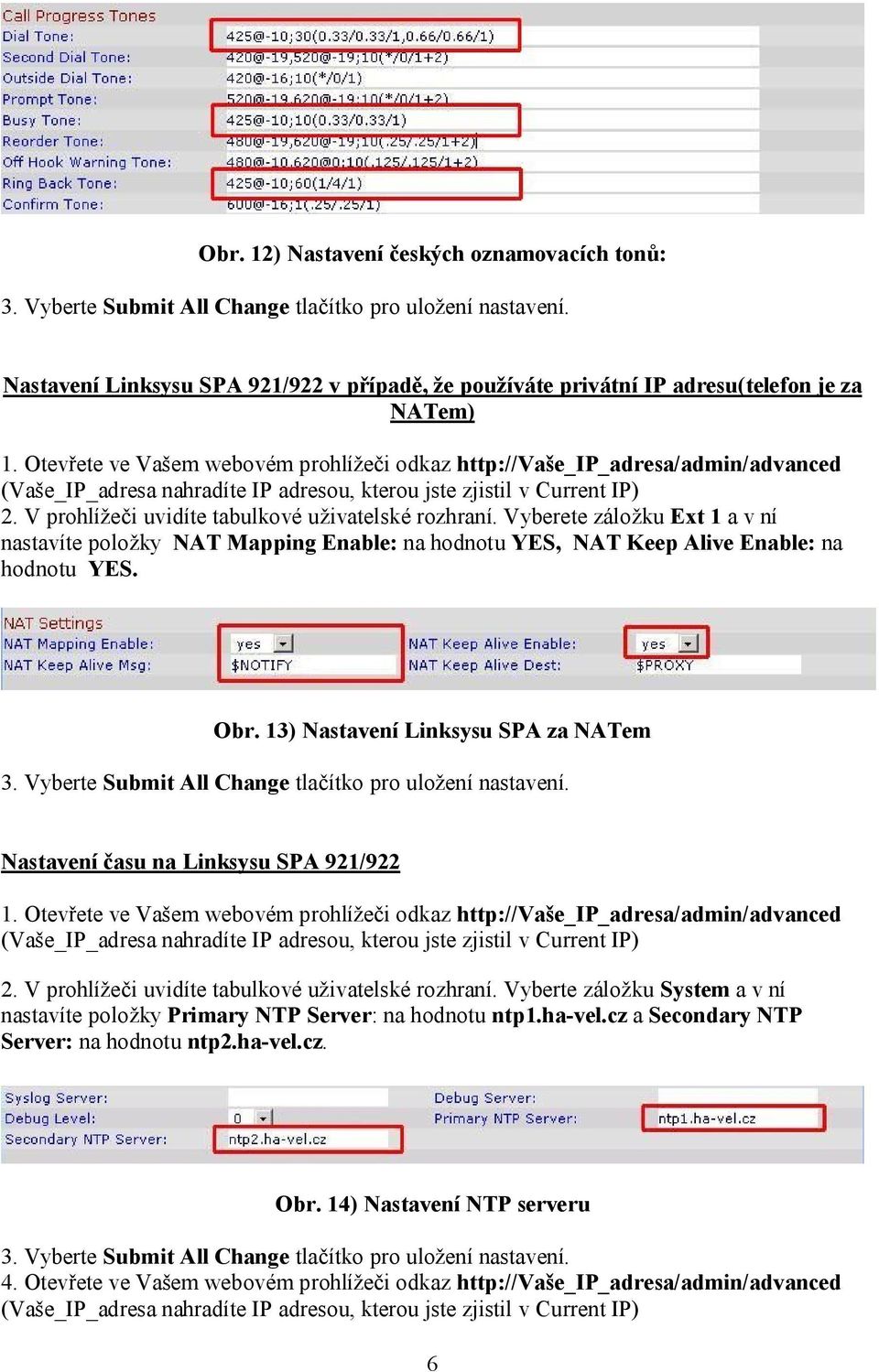 Obr. 13) Nastavení Linksysu SPA za NATem Nastavení času na Linksysu SPA 921/922 2. V prohlížeči uvidíte tabulkové uživatelské rozhraní.