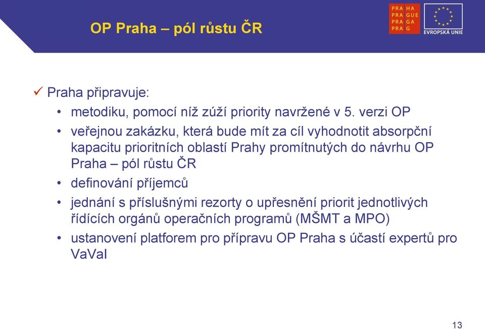 promítnutých do návrhu OP Praha pól růstu ČR definování příjemců jednání s příslušnými rezorty o upřesnění