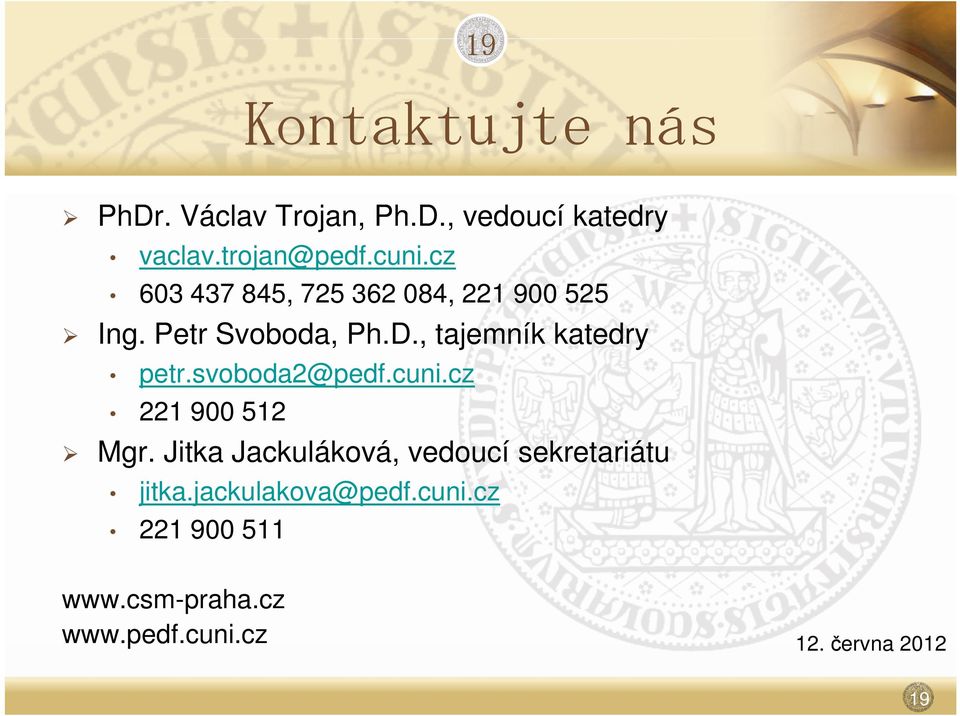 Jitka Jackuláková, vedoucí sekretariátu jitka.jackulakova@pedf.cuni.cz 221 900 511 www.