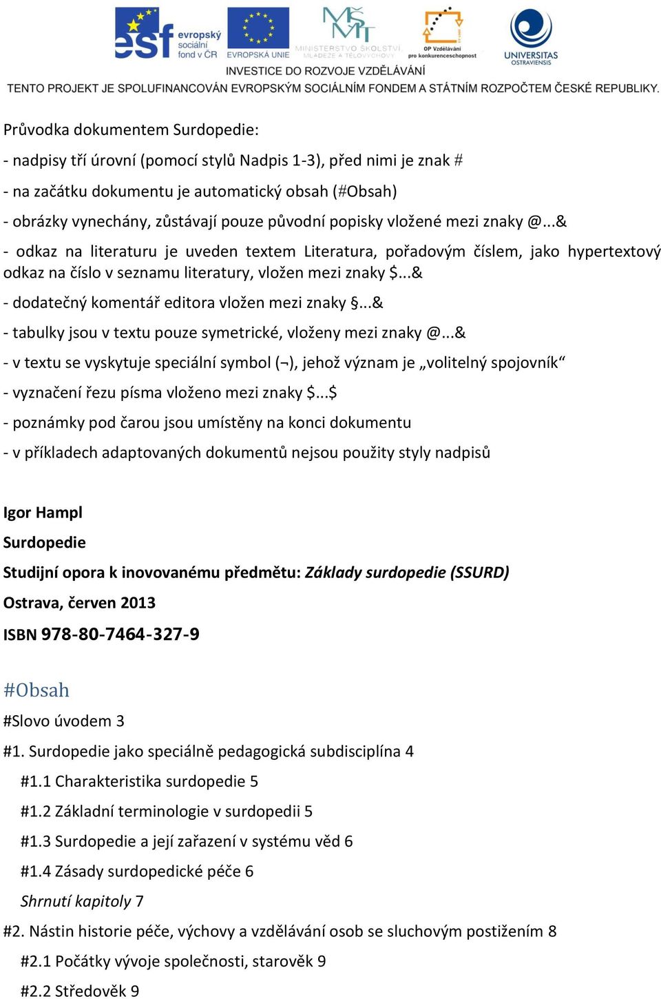 ..& - dodatečný komentář editora vložen mezi znaky...& - tabulky jsou v textu pouze symetrické, vloženy mezi znaky @.