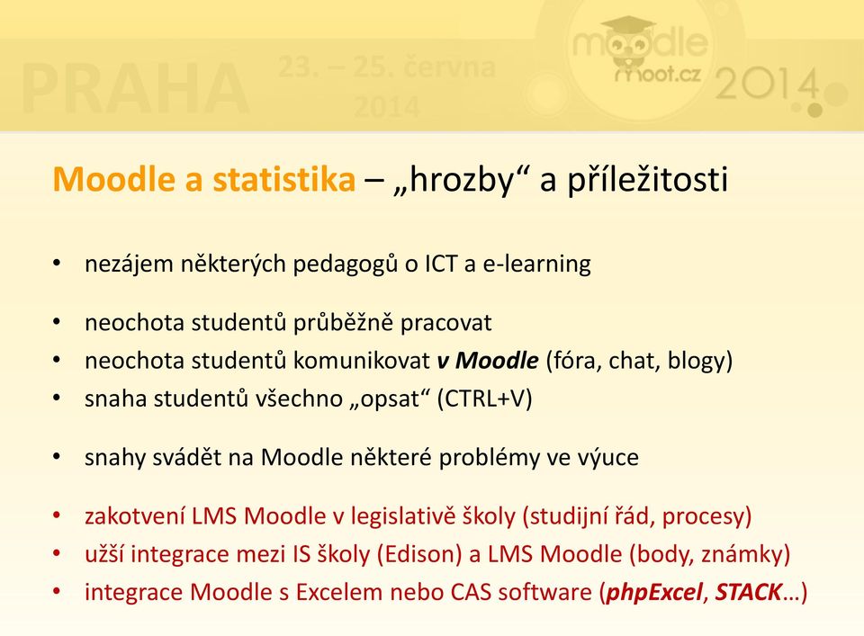 svádět na Moodle některé problémy ve výuce zakotvení LMS Moodle v legislativě školy (studijní řád, procesy) užší