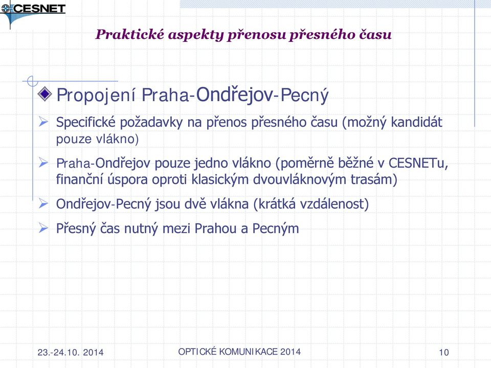 finanční úspora oproti klasickým dvouvláknovým trasám) Ondřejov-Pecný jsou dvě vlákna