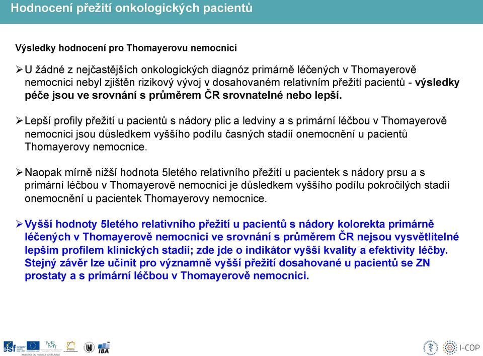 Ø Lepší profily přežití u pacientů s nádory plic a ledviny a s primární léčbou v Thomayerově nemocnici jsou důsledkem vyššího podílu časných stadií onemocnění u pacientů Thomayerovy nemocnice.