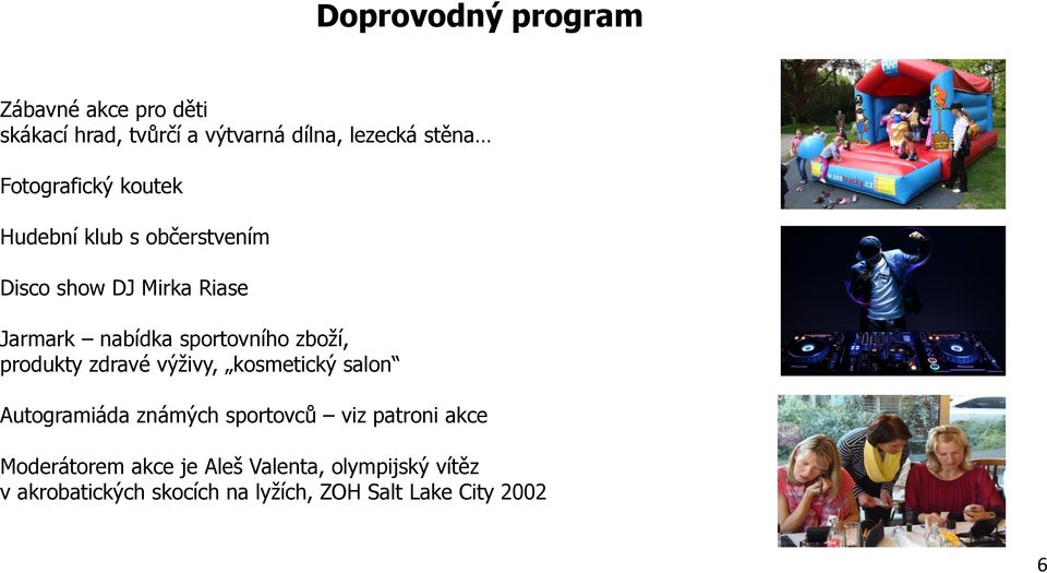 sportovního zboží, produkty zdravé výživy, kosmetický salon Autogramiáda známých sportovců viz