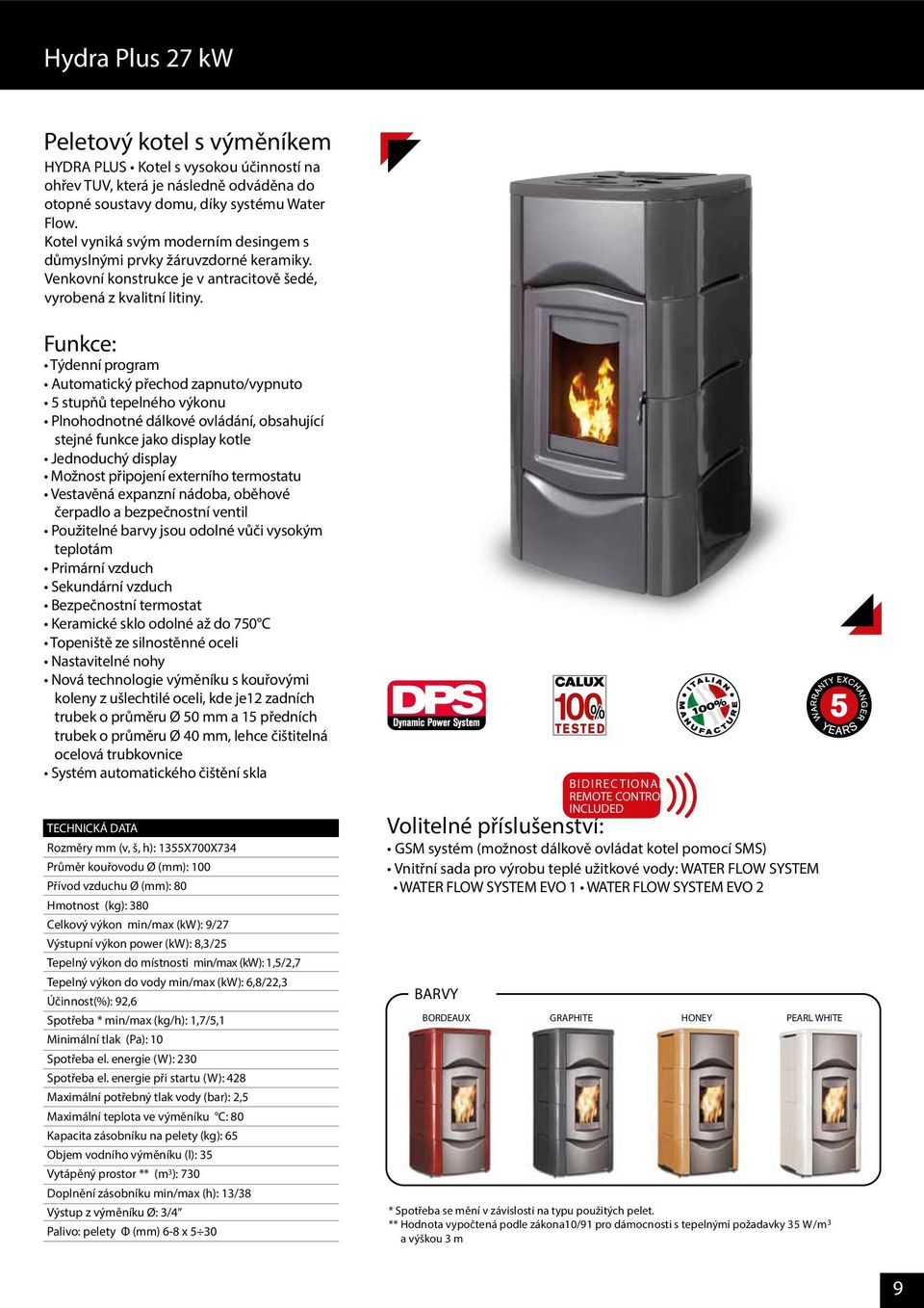 Funkce: Automatický přechod zapnuto/vypnuto 5 stupňů tepelného výkonu Plnohodnotné dálkové ovládání, obsahující stejné funkce jako display kotle Jednoduchý display Možnost připojení externího