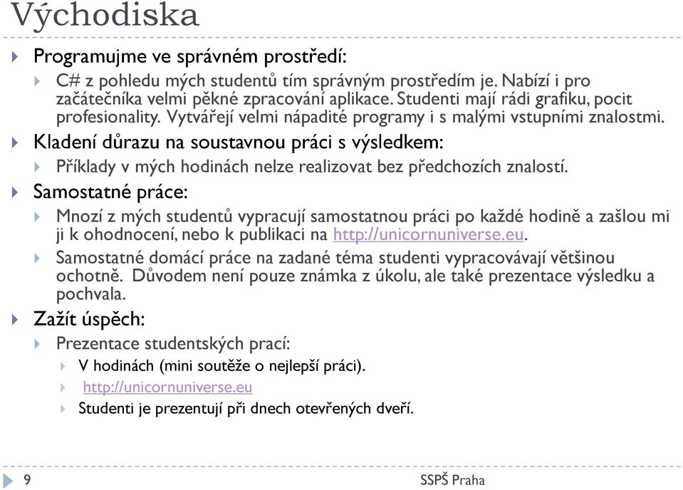 Kladení důrazu na soustavnou práci s výsledkem: Příklady v mých hodinách nelze realizovat bez předchozích znalostí.