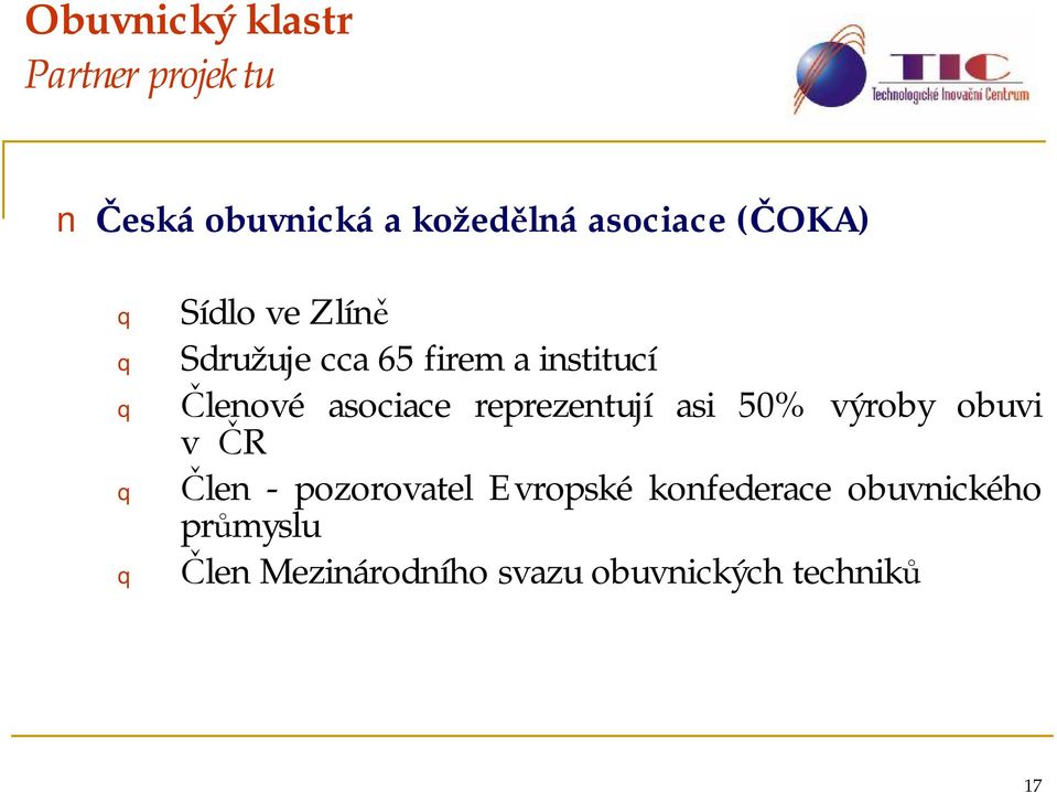 asociace reprezentují asi 50% výroby obuvi v ČR Člen -pozorovatel Evropské