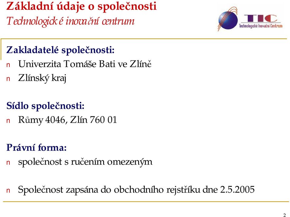 kraj Sídlo společnosti: Růmy 4046, Zlín 760 01 Právníforma: