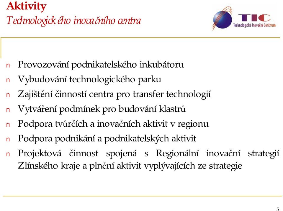 klastrů Podpora tvůrčích a inovačních aktivit v regionu Podpora podnikání a podnikatelských aktivit