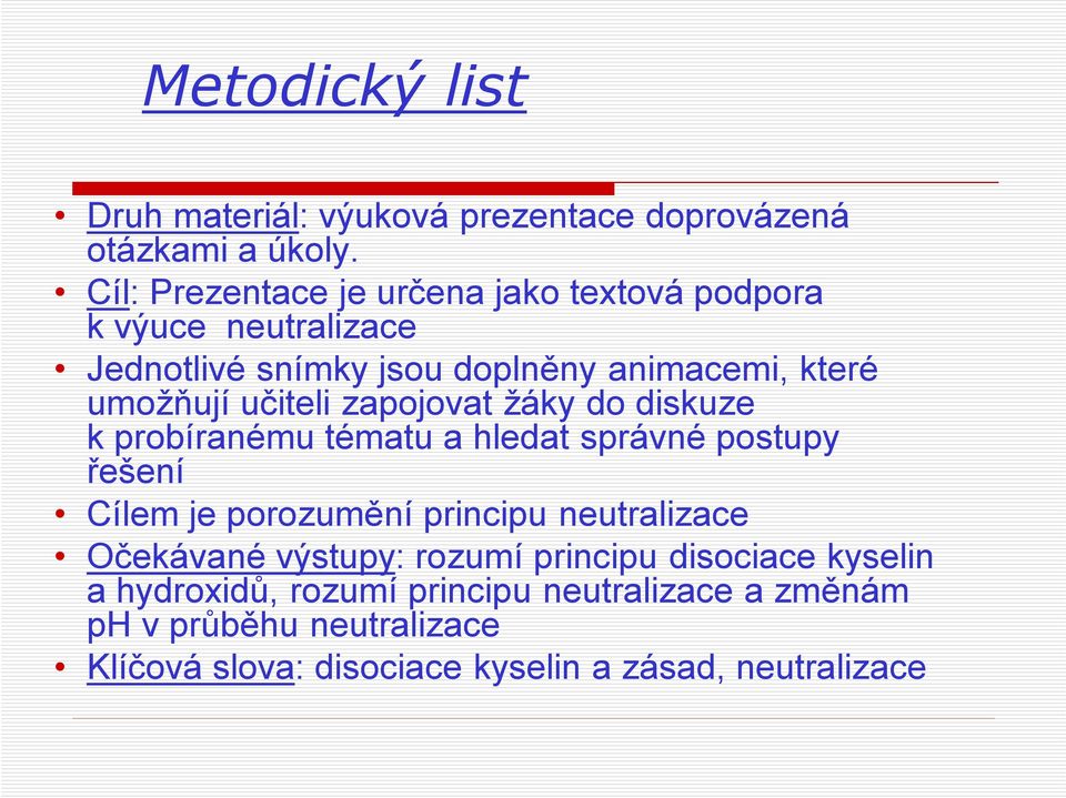 učiteli zapojovat žáky do diskuze k probíranému tématu a hledat správné postupy řešení Cílem je porozumění principu neutralizace