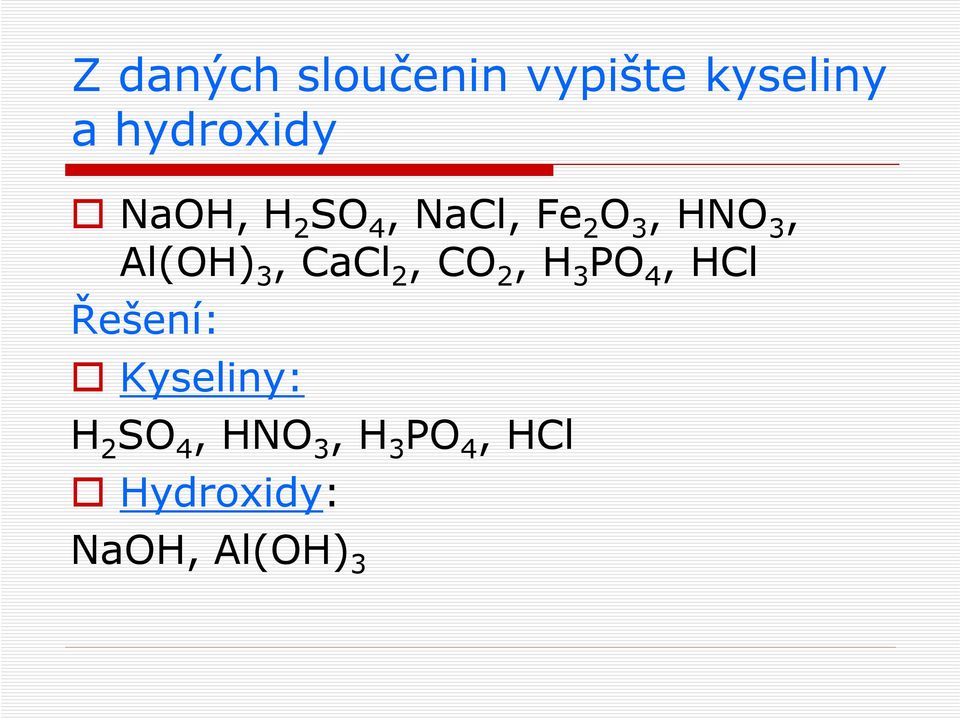 CaCl 2, CO 2, H 3 PO 4, HCl Řešení: Kyseliny: H 2