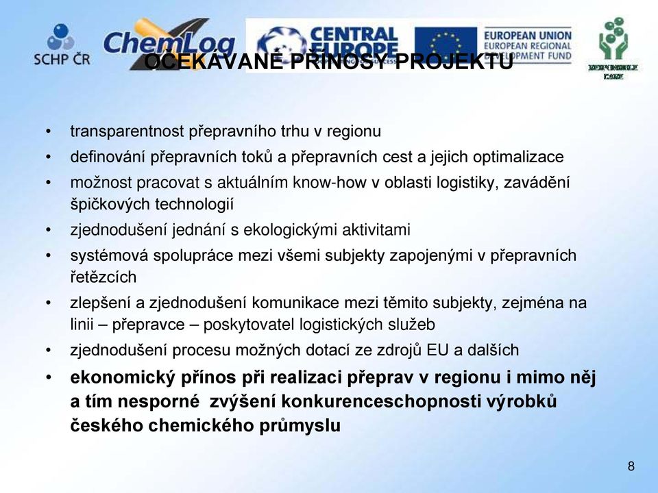 přepravních řetězcích zlepšení a zjednodušení komunikace mezi těmito subjekty, zejména na linii přepravce poskytovatel logistických služeb zjednodušení procesu možných