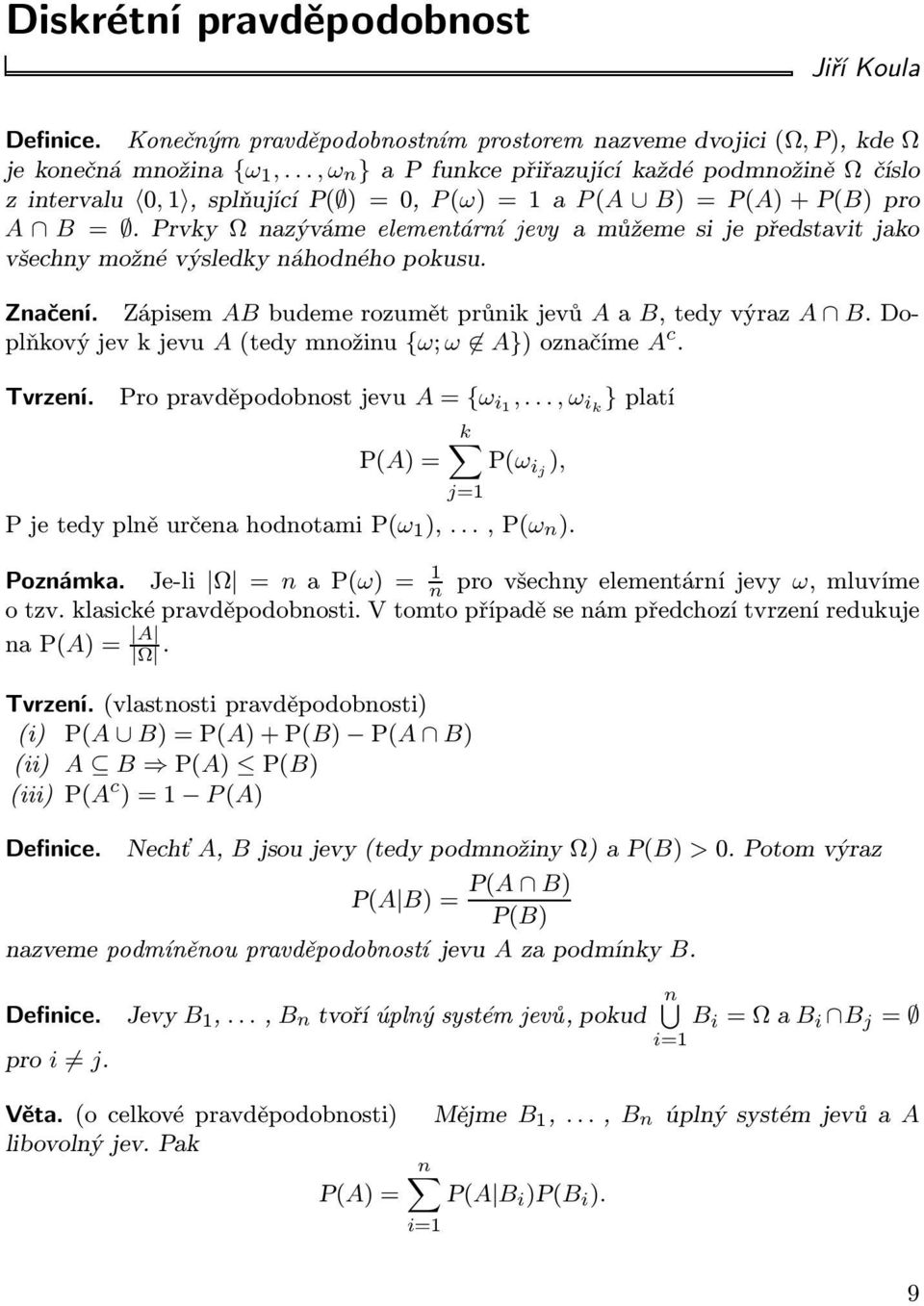 PrvkyΩnazývámeelementární jevy amůžemesijepředstavitjako všechny možné výsledky náhodného pokusu. Značení. Zápisem ABbudemerozumětprůnikjevů AaB,tedyvýraz A B.