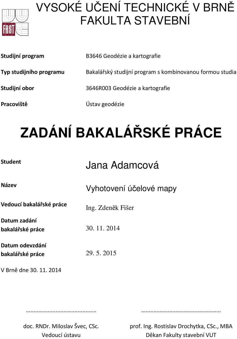 bakalářské práce Jana Adamcová Vyhotovení účelové mapy Ing. Zdeněk Fišer Datum zadání bakalářské práce 30. 11.