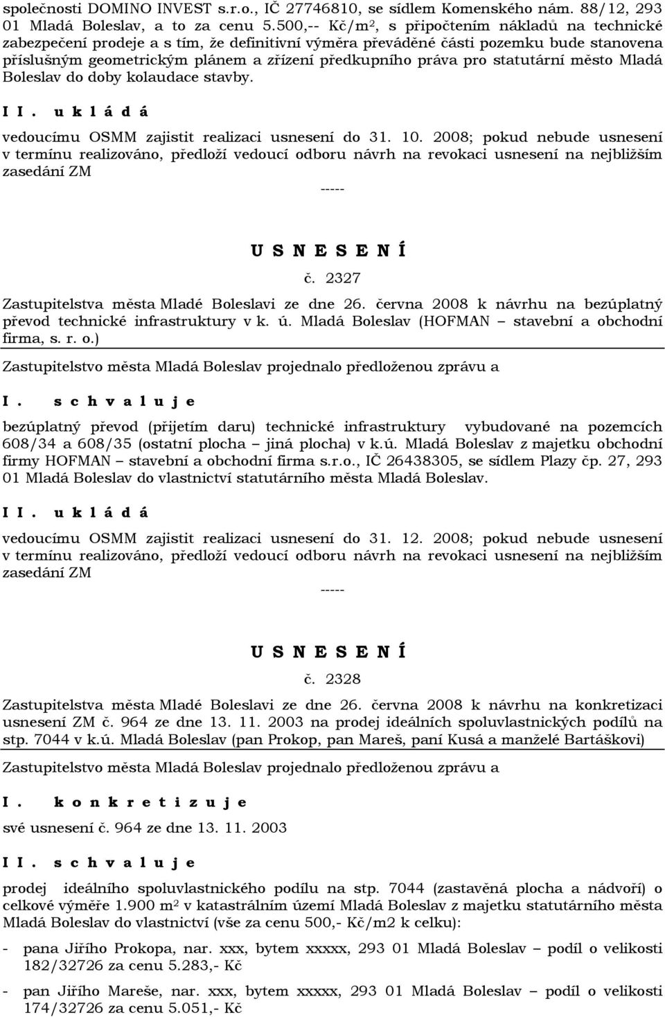 pro statutární město Mladá Boleslav do doby kolaudace stavby. I u k l á d á vedoucímu OSMM zajistit realizaci usnesení do 31. 10.