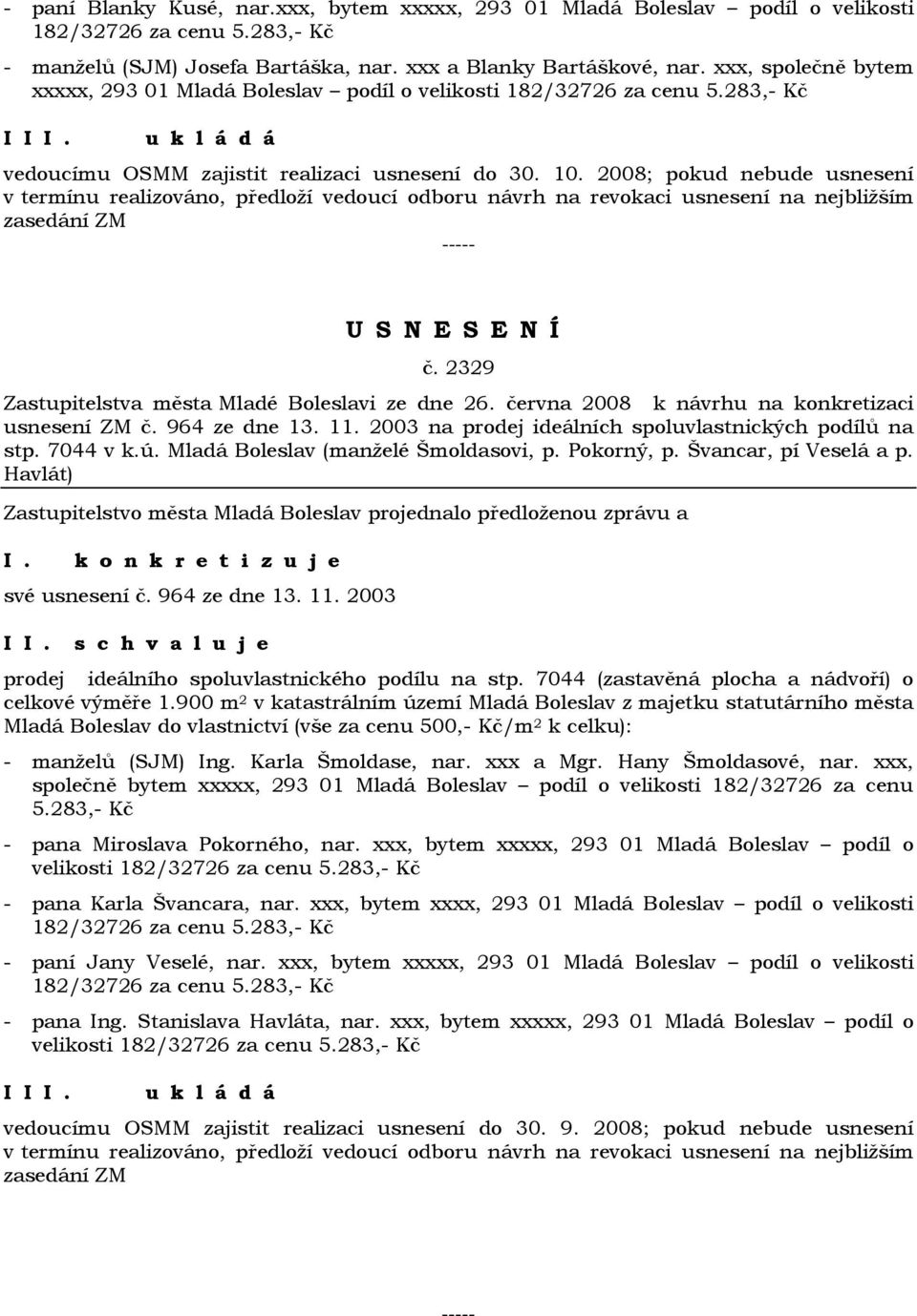 2008; pokud nebude usnesení v termínu realizováno, předloží vedoucí odboru návrh na revokaci usnesení na nejbližším zasedání ZM č. 2329 Zastupitelstva města Mladé Boleslavi ze dne 26.